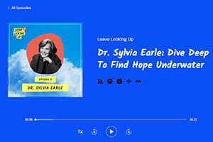 https://www.leavelookingup.com/episodes/episode/1bbabe63/dr-sylvia-earle-dive-deep-to-find-hope-underwater