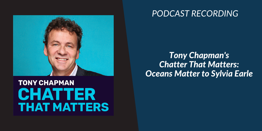 Chatter That Matters Podcast:  Oceans Matter to Sylvia Earle